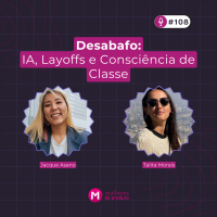 #109 Desabafo: IA, Layoffs e Consciência de Classe