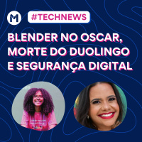 #123 - Blender no Oscar, Morte do Duolingo e Segurança Digital