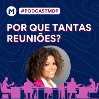 #126 Por que tantas reuniões?