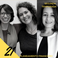 #21 Planejamento Financeiro / Cecilia Pereira, Ana Baraldi, Victoria Giroto