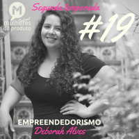 #19 Empreendedorismo / Deborah Alves