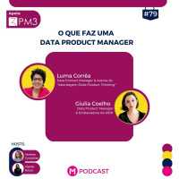 #79 - O que faz uma Data Product Manager