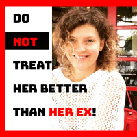 If You Treat A Female Better Than Her Ex Did She Will...