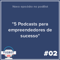 #02 - 5 Podcasts para empreendedores de sucesso