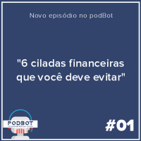 #01 - 6 ciladas financeiras que você deve evitar