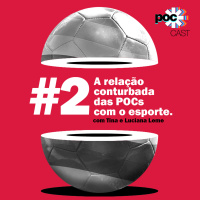 #2 - A relação conturbada das POCs com o esporte (feat. Tina e Luciene Leme)