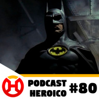 Podcast Heroico #80 – O Batman de Michael Keaton vai voltar