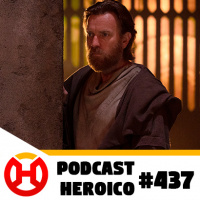 Podcast Heroico #437 – Obi-Wan Kenobi é top!