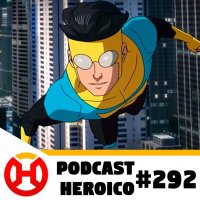 Podcast Heroico #292 – Invincible terá mais temporadas!