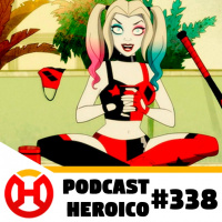 Podcast Heroico #338 – Série da Arlequina no HBO Max Brasil 