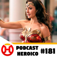 Podcast Heroico #181 – Lançamento de Mulher-Maravilha 1984