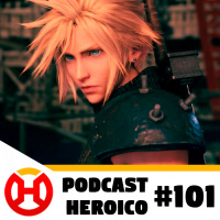 Podcast Heroico #101 – As próximas partes de Final Fantasy VII