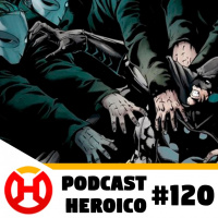 Podcast Heroico #120 – Morcego contra coruja?