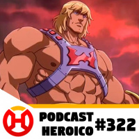 Podcast Heroico #322 – O trailer de Mestres do Universo