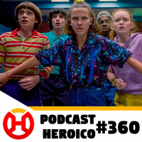 Podcast Heroico #360 – Teaser da quarta temporada de Stranger Things