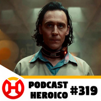 Podcast Heroico #319 – O impacto da série do Loki no MCU
