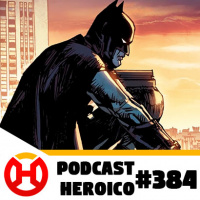 Podcast Heroico #384 – Batman Day 2021