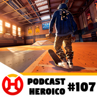 Podcast Heroico #107 – Charlie Brown no Tony Hawk