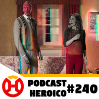 Podcast Heroico #240 – Bastidores de WandaVision