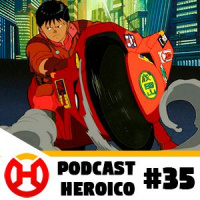 Podcast Heroico #35 – Akira de Verdade