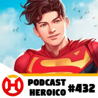 Podcast Heroico #432 – O novo Superman é um erro?