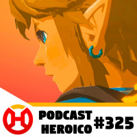 Podcast Heroico #325 – The Legend of Zelda: Breath of The Wild 2