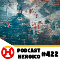 Podcast Heroico #422 – Tem um Robin no muro!