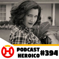 Podcast Heroico #394 – Spin-off da Agatha Harkness?