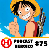 Podcast Heroico #75 – One Piece dublado na Netflix?