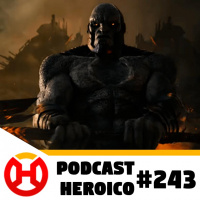 Podcast Heroico #243 – Lançamento do Snyder Cut no Brasil!