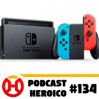 Podcast Heroico #134 – Nintendo Switch oficialmente no Brasil