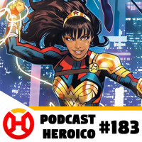 Podcast Heroico #183 – Série da Mulher-Maravilha brasileira?
