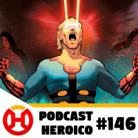 Podcast Heroico #146 – Filme da Marvel só em 2021