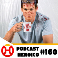 Podcast Heroico #160 – O Retorno de Dexter