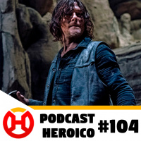 Podcast Heroico #104 – O retorno de The Walking Dead