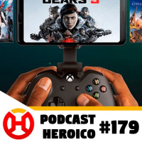 Podcast Heroico #179 – xCloud no Brasil!