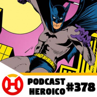 Podcast Heroico #378 – O dia do Batman