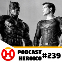 Podcast Heroico #239 – Liga da Justiça cinza!