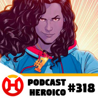 Podcast Heroico #318 – A estreia de America Chavez em Doutor Estranho 2