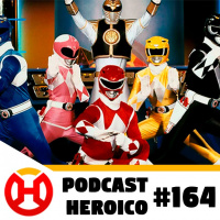 Podcast Heroico #164 - Power Rangers terá (mais um) reboot