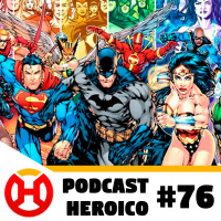 Podcast Heroico #76 – DC FanDome, ou a Comic-Con da DC