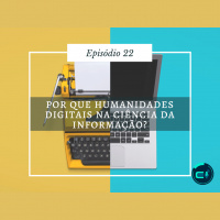 22. Por que Humanidades Digitais na Ciência da Informação?