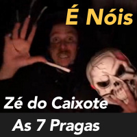 É Nóis - Zé do Caixote - As 7 Pragas