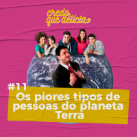 #11 - Os piores tipos de pessoas do planeta Terra