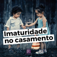 Imaturidade no Casamento - Juliana Ribeiro