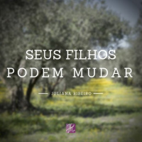 Seus filhos podem mudar - Juliana Ribeiro