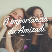 Qual a importância da Amizade? - Perguntas e respostas Juliana Ribeiro