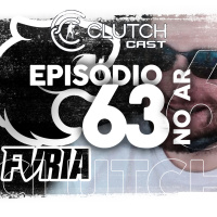 Clutch Cast CS - Ep 63 - Furia é foda, o resto é moda (Fallen vazou time novo)