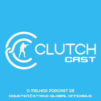 Clutch Cast CS - Ep 06 (Podcast sobre Counter Strike)