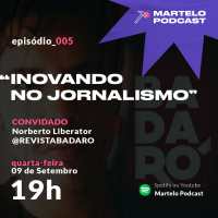 Martelo Podcast 005 - Inovando no Jornalismo com Revista Badaró